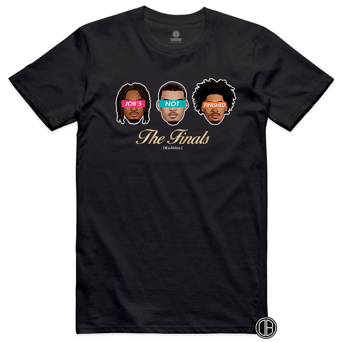 DearBBall T-Shirt - JOB'S NOT FINISHED Big Three